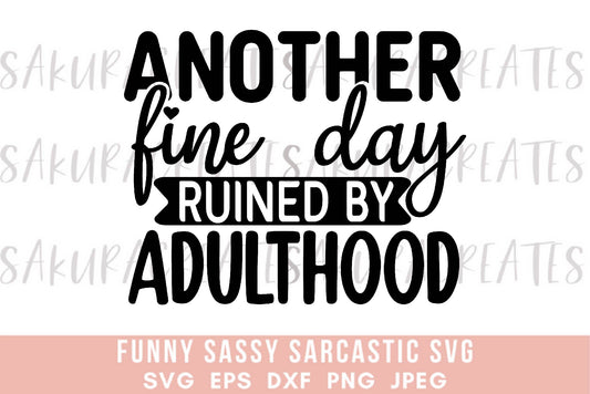 Another Fine Day Ruined by Adulthood SVG DXF EPS PNG JPEG SVG cut file silhouette cricut funny sarcastic sassy quotes sayings