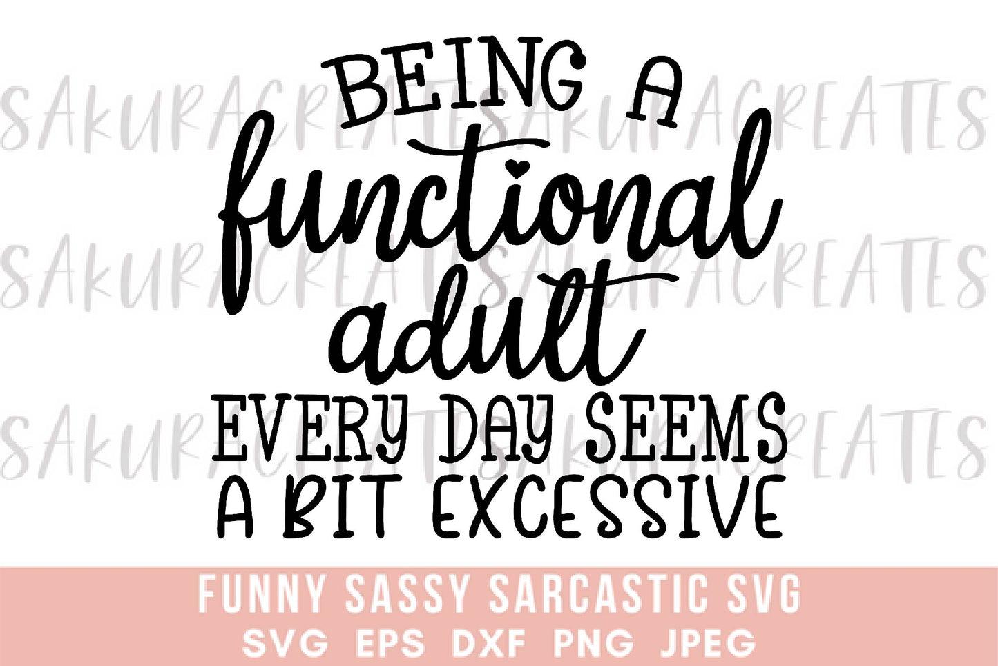 Being a functional adult everyday seems a bit excessive SVG DXF EPS PNG JPEG SVG cut file silhouette cricut funny sarcastic sassy quotes sayings