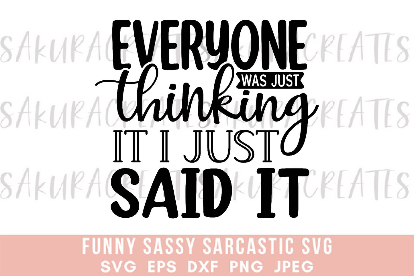 Everyone was thinking it, I just said it SVG DXF EPS PNG JPEG SVG cut file silhouette cricut funny sarcastic sassy quotes sayings