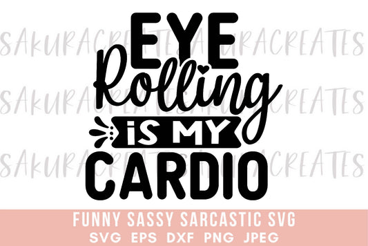 Eye rolling is my cardio SVG DXF EPS PNG JPEG SVG cut file silhouette cricut funny sarcastic sassy quotes sayings
