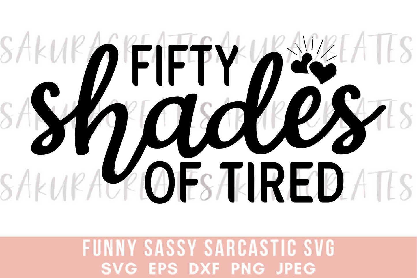 Fifty shades of tired SVG DXF EPS PNG JPEG SVG cut file silhouette cricut funny sarcastic sassy quotes sayings