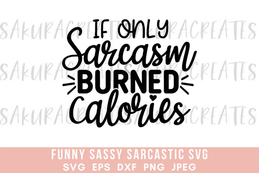 If only sarcasm burned calories SVG DXF EPS PNG JPEG SVG cut file silhouette cricut funny sarcastic sassy quotes sayings