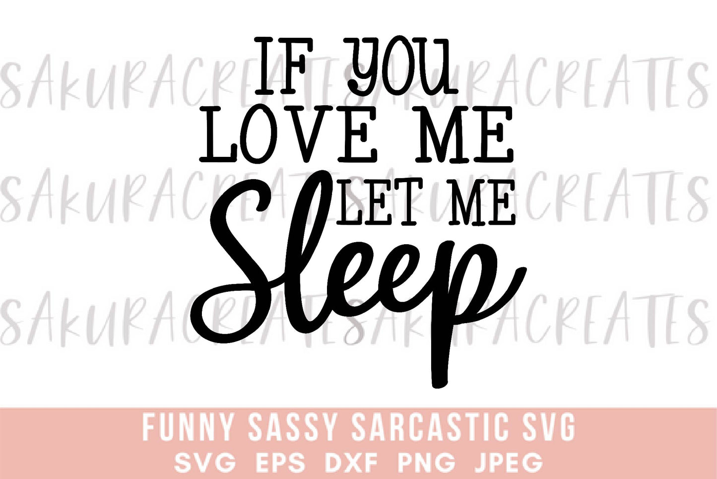 If you love me let me sleep SVG DXF EPS PNG JPEG SVG cut file silhouette cricut funny sarcastic sassy quotes sayings