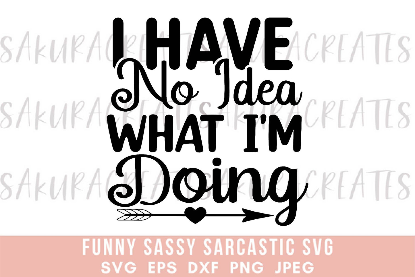 I have no idea what I'm doing SVG DXF EPS PNG JPEG SVG cut file silhouette cricut funny sarcastic sassy quotes sayings