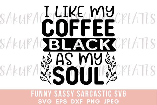 I like my coffee as black as my soul SVG DXF EPS PNG JPEG SVG cut file silhouette cricut funny sarcastic sassy quotes sayings