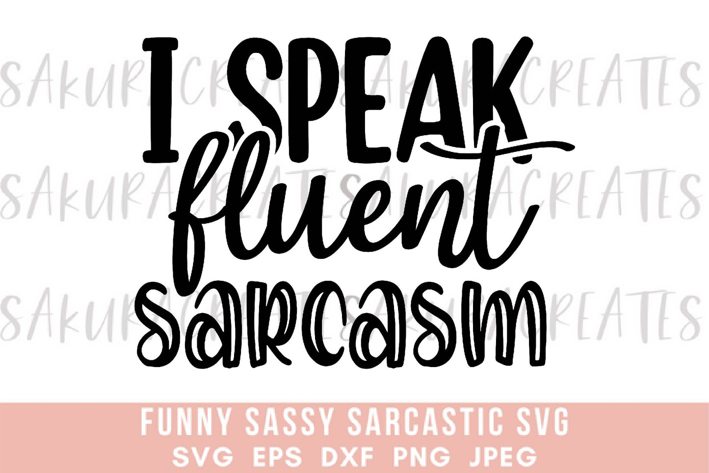 I speak fluent sarcasm SVG DXF EPS PNG JPEG SVG cut file silhouette cricut funny sarcastic sassy quotes sayings