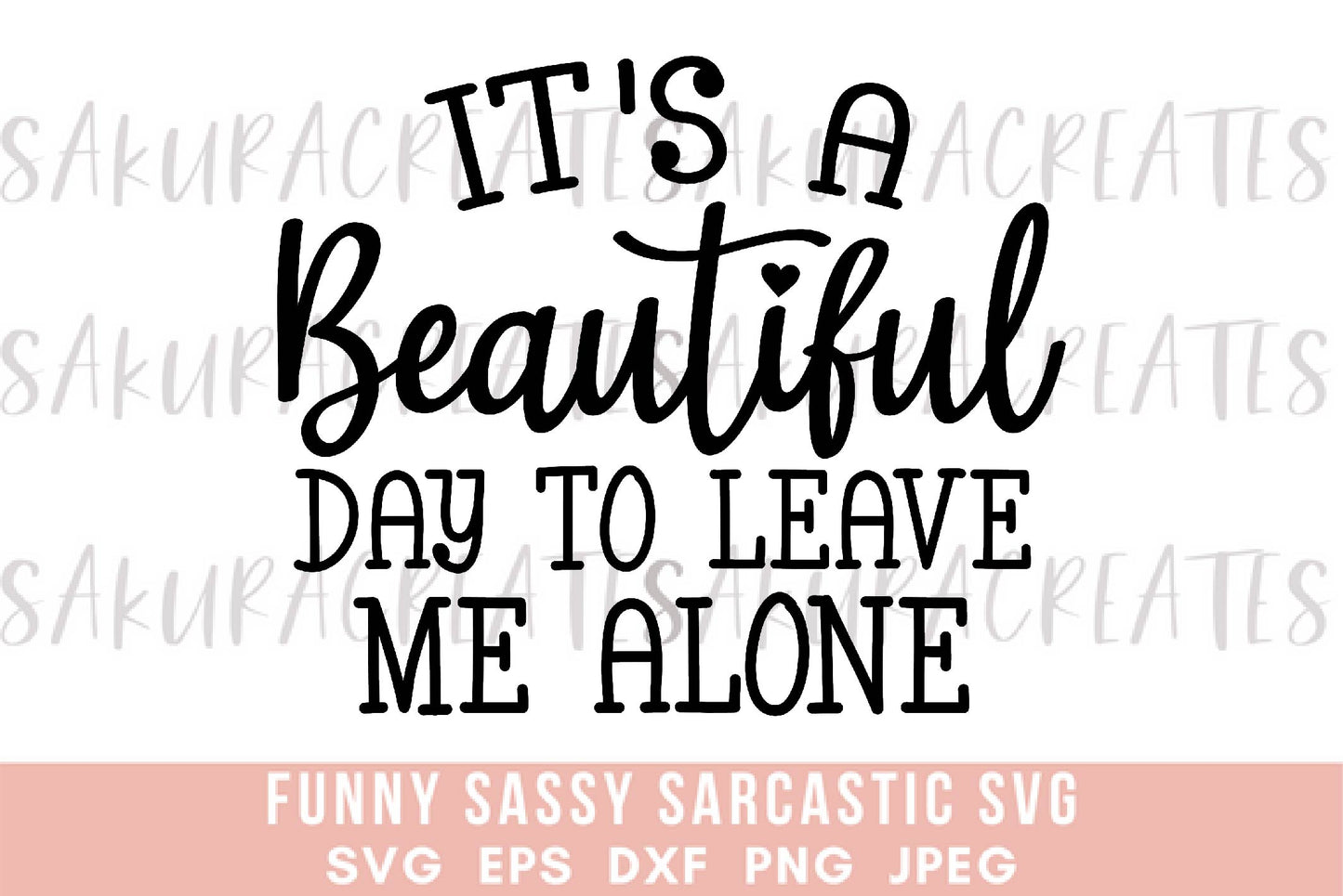 It's a beautiful day to leave me alone SVG DXF EPS PNG JPEG SVG cut file silhouette cricut funny sarcastic sassy quotes sayings