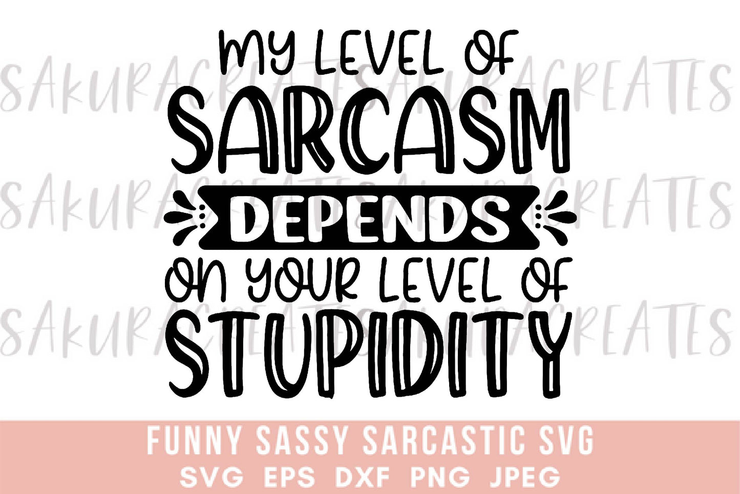 My level of sarcasm depends on your level of stupidity SVG DXF EPS PNG JPEG SVG cut file silhouette cricut funny sarcastic sassy quotes sayings