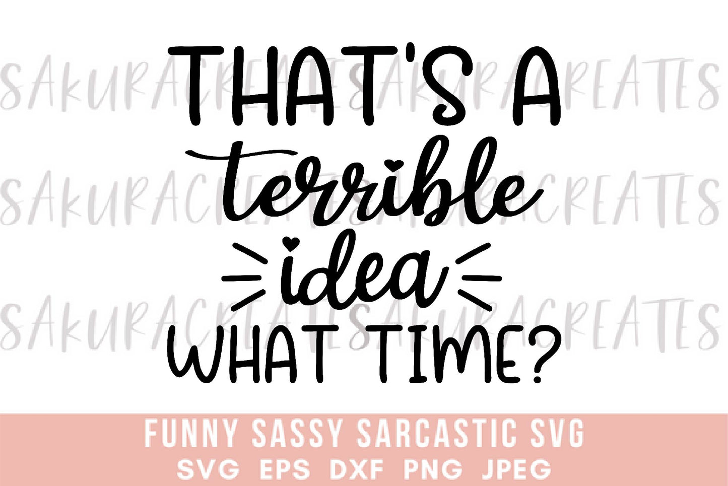 That's a terrible idea, what time SVG DXF EPS PNG JPEG SVG cut file silhouette cricut funny sarcastic sassy quotes sayings